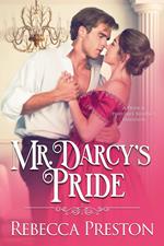 Mr. Darcy's Pride: A Pride & Prejudice Regency Variation
