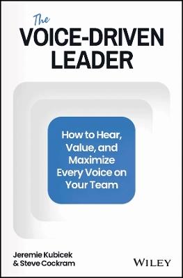 The Voice-Driven Leader: How to Hear, Value, and Maximize Every Voice on Your Team - Jeremie Kubicek,Steve Cockram - cover