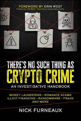 There's No Such Thing as Crypto Crime: An Investigative Handbook - Nick Furneaux - cover