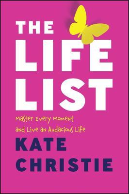 The Life List: The #1 Award Winner: Master Every Moment and Live an Audacious Life - Kate Christie - cover