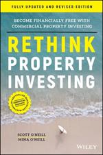 Rethink Property Investing, Fully Updated and Revised Edition: Become Financially Free with Commercial Property Investing