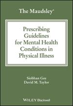 The Maudsley Prescribing Guidelines for Mental Health Conditions in Physical Illness