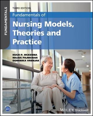 Fundamentals of Nursing Models, Theories and Practice - Hugh P. McKenna,Majda Pajnkihar,Dominika Vrbnjak - cover