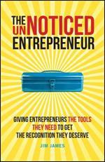 The UnNoticed Entrepreneur, Book 2: Giving Entrepreneurs the Tools They Need to Get the Recognition They Deserve