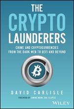 The Crypto Launderers: Crime and Cryptocurrencies from the Dark Web to DeFi and Beyond