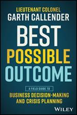 Best Possible Outcome: A Field Guide to Business Decision-Making and Crisis Planning