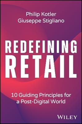 Redefining Retail: 10 Guiding Principles for a Post-Digital World - Philip Kotler,Giuseppe Stigliano - cover