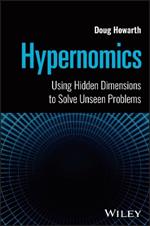 Hypernomics: Using Hidden Dimensions to Solve Unseen Problems