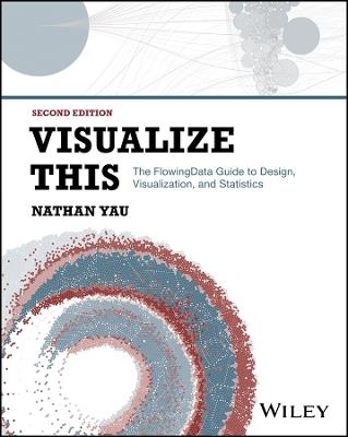 Visualize This: The FlowingData Guide to Design, Visualization, and Statistics - Nathan Yau - cover