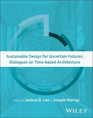 Sustainable Design for Uncertain Futures: Dialogues on Time-based Architecture - cover