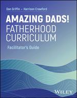 Amazing Dads! Fatherhood Curriculum, Facilitator's Guide