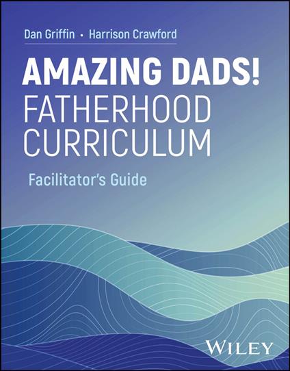 Amazing Dads! Fatherhood Curriculum, Facilitator's Guide