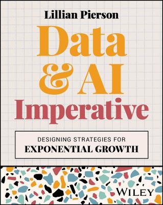 Data & AI Imperative: Designing Strategies for Exponential Growth - Lillian Pierson - cover