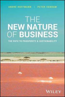 The New Nature of Business: The Path to Prosperity and Sustainability - Andre Hoffmann,Peter Vanham - cover