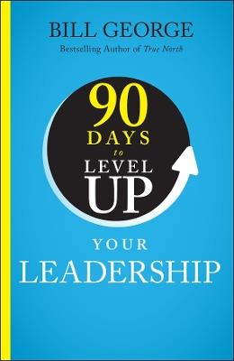 90 Days to Level Up Your Leadership - Bill George - cover