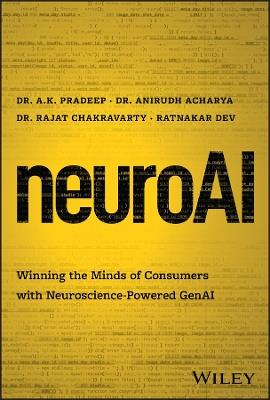 neuroAI: Winning the Minds of Consumers with Neuroscience Powered GenAI - A. K. Pradeep,Anirudh Acharya,Rajat Chakravarty - cover
