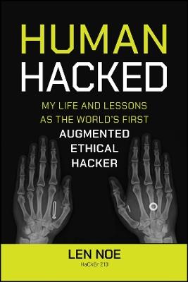 Human Hacked: My Life and Lessons as the World's First Augmented Ethical Hacker - Len Noe - cover