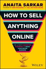 How to Sell Anything Online: The Ultimate Marketing Playbook to Grow Your Online Business