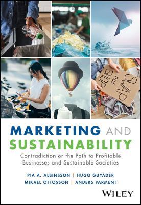 Marketing and Sustainability: Contradiction or the Path to Profitable Businesses and Sustainable Societies - Pia A. Albinsson,Hugo Guyader,Mikael Ottosson - cover