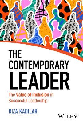The Contemporary Leader: The Value of Inclusion in Successful Leadership - Riza Kadilar - cover
