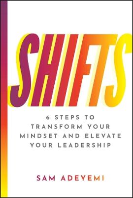 SHIFTS: 6 Steps to Transform Your Mindset and Elevate Your Leadership - Sam Adeyemi - cover