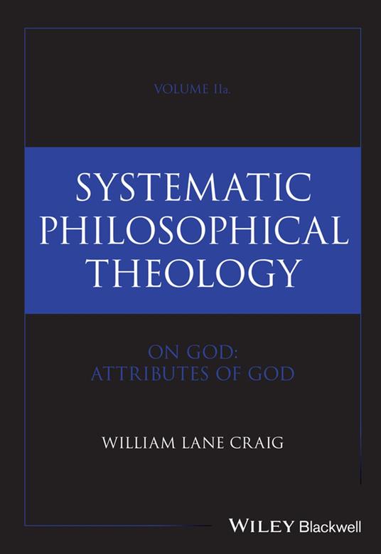 Systematic Philosophical Theology, Volume 2a