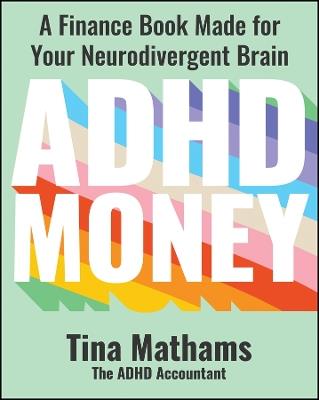 ADHD Money: A Finance Book Made for Your Neurodivergent Brain - Tina Mathams - cover