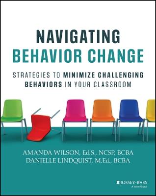Navigating Behavior Change: Strategies to Minimize Challenging Behaviors in Your Classroom - Amanda Wilson,Danielle Lindquist - cover
