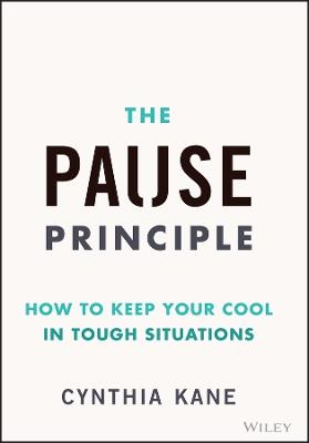 The Pause Principle: How to Keep Your Cool in Tough Situations - Cynthia Kane - cover