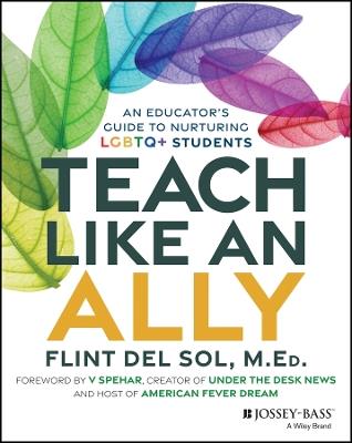 Teach Like an Ally: An Educator's Guide to Nurturing LGBTQ+ Students - Flint Del Sol - cover