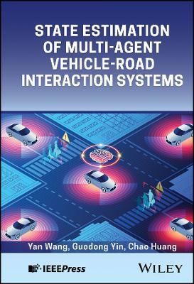 State Estimation of Multi-Agent Vehicle-Road Interaction Systems - Yan Wang,Guodong Yin,Chao Huang - cover