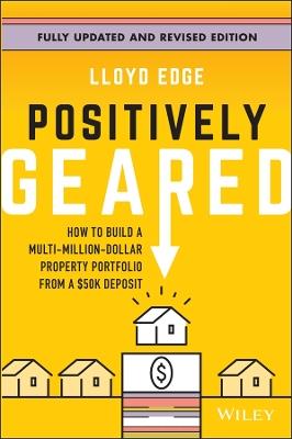Positively Geared: How to Build a Multi-Million-Dollar Property Portfolio from a $50K Deposit - Lloyd Edge - cover