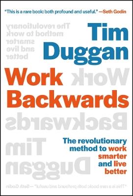 Work Backwards: The Revolutionary Method to Work Smarter and Live Better - Tim Duggan - cover