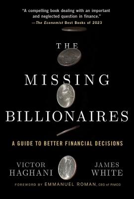 The Missing Billionaires: A Guide to Better Financial Decisions - Victor Haghani,James White - cover