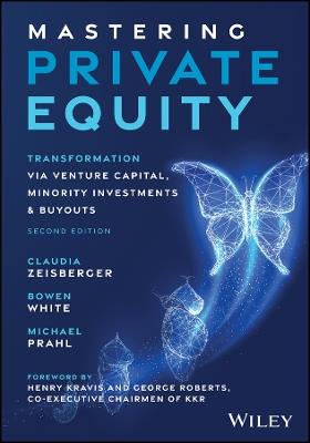 Mastering Private Equity: Transformation via Venture Capital, Minority Investments and Buyouts - Claudia Zeisberger,Bowen White,Michael Prahl - cover