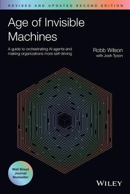 Age of Invisible Machines: A Guide to Orchestrating AI Agents and Making Organizations More Self-Driving, Revised and Updated - Robb Wilson,Josh Tyson - cover