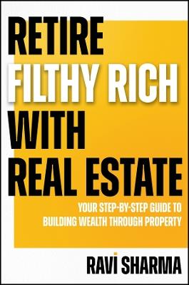 Retire Filthy Rich with Real Estate - Ravi Sharma - cover