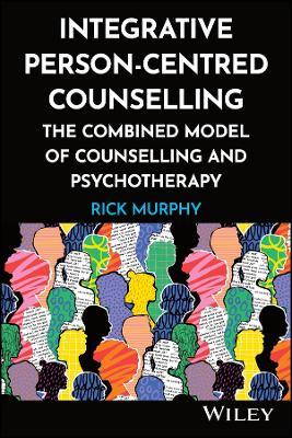 Integrative Person-Centred Counselling: The Combined Model of Counselling and Psychotherapy - Rick Murphy - cover