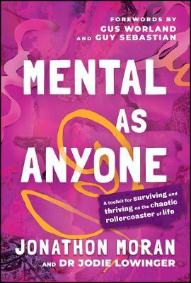 Mental As Anyone: A Toolkit for Surviving and Thriving on the Chaotic Rollercoaster of Life - Jonathon Moran,Jodie Lowinger - cover