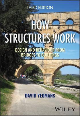 How Structures Work: Design and Behaviour from Bridges to Buildings - David Yeomans - cover