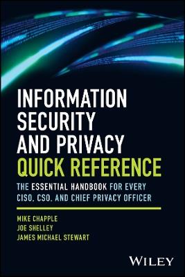 Information Security and Privacy Quick Reference: The Essential Handbook for Every CISO, CSO, and Chief Privacy Officer - Mike Chapple,Joe Shelley,James Michael Stewart - cover