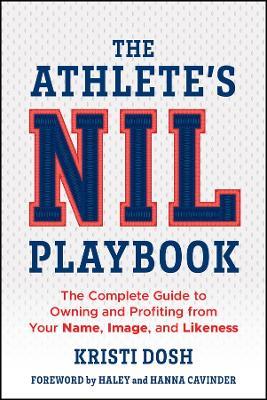 The Athlete's NIL Playbook: The Complete Guide to Owning and Profiting from Your Name, Image, and Likeness - Kristi Dosh - cover