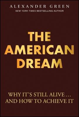 The American Dream: Why It's Still Alive... And How to Achieve It - Alexander Green - cover