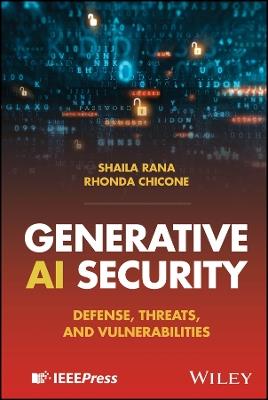 Generative AI Security: Defense, Threats, and Vulnerabilities - Shaila Rana,Rhonda Chicone - cover