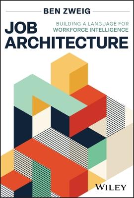 Job Architecture: Building a Language for Workforce Intelligence - Ben Zweig - cover