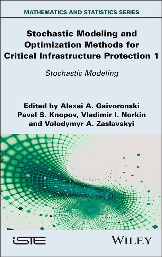 Stochastic Modeling and Optimization Methods for Critical Infrastructure Protection, Volume 1