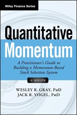 Quantitative Momentum: A Practitioner's Guide to Building a Momentum-Based Stock Selection System - Wesley R. Gray,Jack R. Vogel - cover