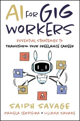 AI for Gig Workers: Essential Strategies to Transform Your Freelance Career - Saiph Savage,Pamela Cerdeira,Liliana Savage - cover