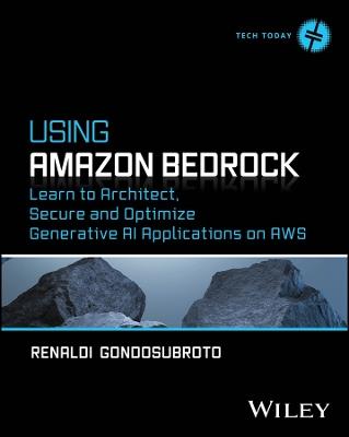 Using Amazon Bedrock: Learn to Architect, Secure and Optimize Generative AI Applications on AWS - Renaldi Gondosubroto - cover