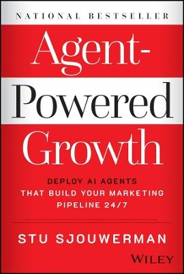 Agent-Powered Growth: Deploy AI Agents That Build Your Marketing Pipeline 24/7 - Stu Sjouwerman - cover